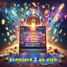 premiere 2 ao vivo